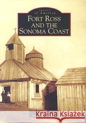 Fort Ross and the Sonoma Coast Lyn Kalani Sarah Sweedler 9780738528960 Arcadia Publishing (SC)