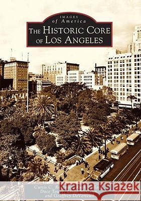 The Historic Core of Los Angeles Curtis C. Roseman Ruth Wallach Dace Taube 9780738529240