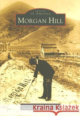 Morgan Hill U. R. Sharma The Morgan Hill Historical Society 9780738529776 Arcadia Publishing (SC)