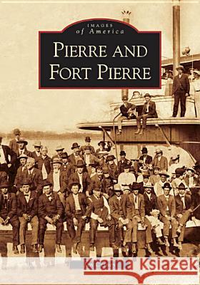 Pierre and Fort Pierre Jan Cerney 9780738539690 Arcadia Publishing (SC)