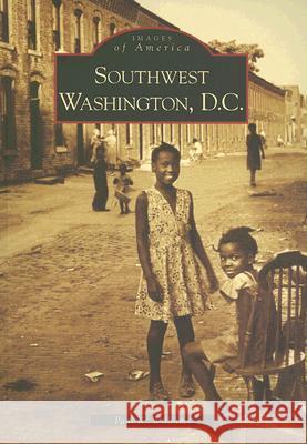 Southwest Washington, D.C. Paul K. Williams 9780738542195 Arcadia Publishing (SC)