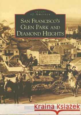 San Francisco's Glen Park and Diamond Heights Emma Bland Smith 9780738547510 Arcadia Publishing (SC)