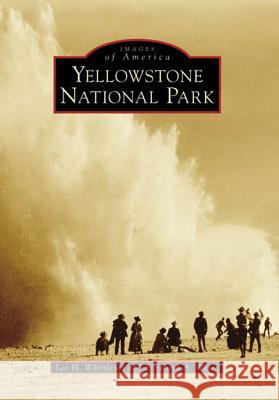 Yellowstone National Park Lee H. Whittlesey Elizabeth A. Watry 9780738548494