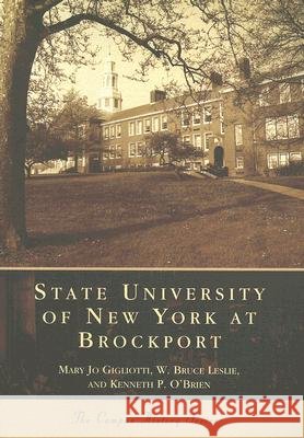 State University of New York at Brockport Mary Jo Gigliotti W. Bruce Leslie Kenneth P. O'Brien 9780738549071 Arcadia Publishing (SC)