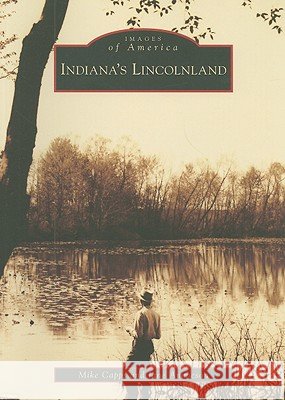Indiana's Lincolnland Mike Capps Jane Ammeson 9780738552330