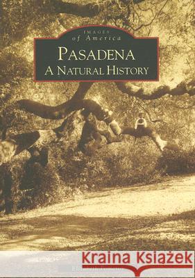 Pasadena: A Natural History Elizabeth Pomeroy 9780738555676 Arcadia Publishing