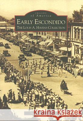 Early Escondido: The Louis A. Havens Collection Stephen A. Covey 9780738555959 Arcadia Publishing