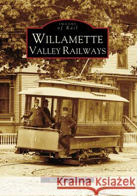 Willamette Valley Railways Richard Thompson 9780738556017 Arcadia Publishing