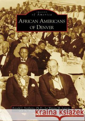 African Americans of Denver Ph. D. Stephens La Wanna M. Larson Black American West Museum The 9780738556253 Arcadia Publishing