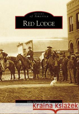 Red Lodge John Clayton Carbon County Historical Society The 9780738556260 Arcadia Publishing