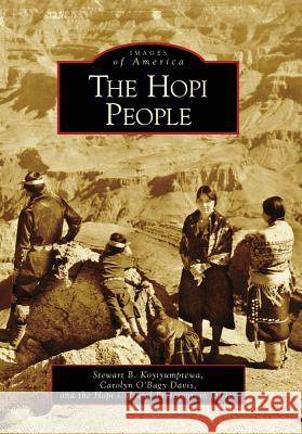 The Hopi People Stewart B. Koyiyumptewa Carolyn O'Bag Cultural Preservation Office Hopi 9780738556482 Arcadia Publishing (SC)