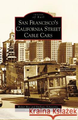 San Francisco's California Street Cable Cars Walter Rice Emiliano Echeverria Michael Dolgushkin 9780738559636 Arcadia Publishing