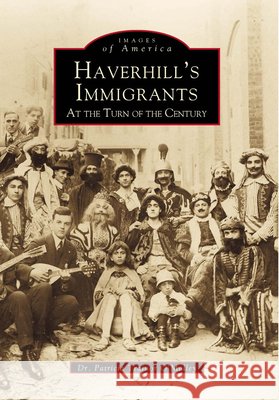 Haverhill's Immigrants at the Turn of the Century Trainor O'Malley, Patricia 9780738564296