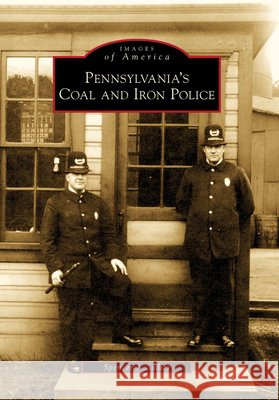 Pennsylvania's Coal and Iron Police Spencer J. Sadler 9780738564708