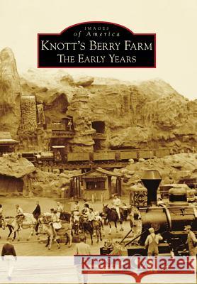 Knott's Berry Farm: The Early Years Jay Jennings 9780738569215 Arcadia Publishing (SC)