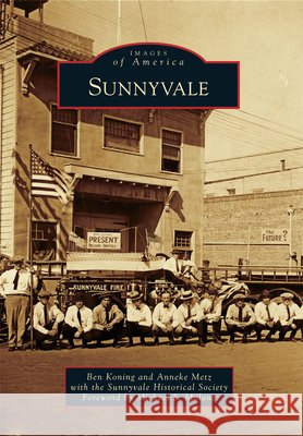 Sunnyvale Ben Koning Anneke Metz Michael S. Malone 9780738574356 Arcadia Publishing (SC)