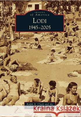 Lodi: 1945-2005 Ralph A. Clark Lodi Historical Society 9780738575483 Arcadia Publishing (SC)