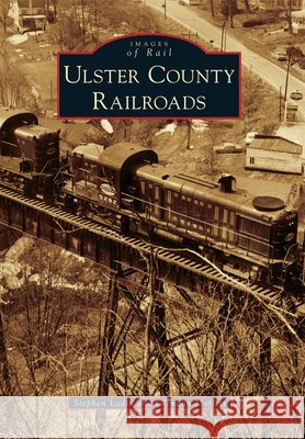 Ulster County Railroads Stephen Ladin Glendon Moffett 9780738575940