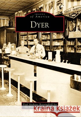 Dyer Paul Anthony Benninghoff Dyer Historical Society                  Historical Society Dyer 9780738577388 Arcadia Publishing (SC)