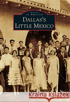 Dallas's Little Mexico Sol Villasana 9780738579795 Arcadia Publishing (SC)