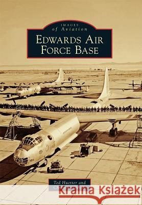 Edwards Air Force Base Ted Huetter Christian Gelzer 9780738580777