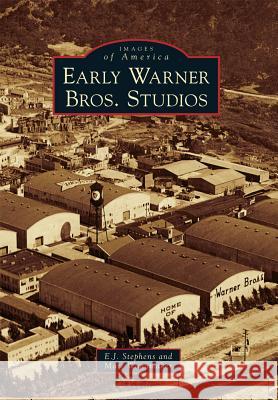 Early Warner Bros. Studios E. J. Stephens Marc Wanamaker 9780738580913 Arcadia Publishing (SC)