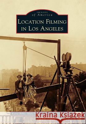 Location Filming in Los Angeles Karie Bible Marc Wanamaker Harry Medved 9780738581323 Arcadia Publishing (SC)