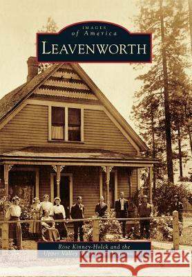 Leavenworth Rose Kinney-Holck Valley Museum at Leavenworth Upper 9780738581972 Arcadia Publishing (SC)