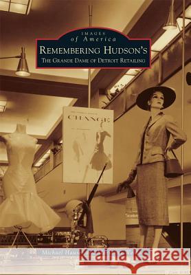 Remembering Hudson's: The Grand Dame of Detroit Retailing Michael Hauser Marianne Weldon 9780738583662 Arcadia Publishing (SC)