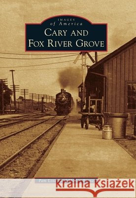 Cary & Fox River Grove Pamela Losey Shirley Beene 9780738583921 Arcadia Publishing (SC)
