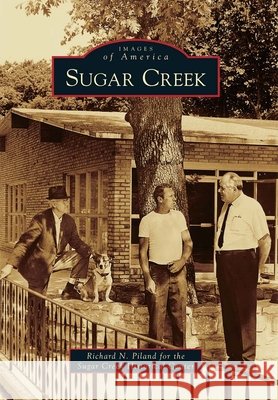 Sugar Creek Richard N. Piland for the Sugar Creek Hi 9780738584126 Arcadia Publishing (SC)