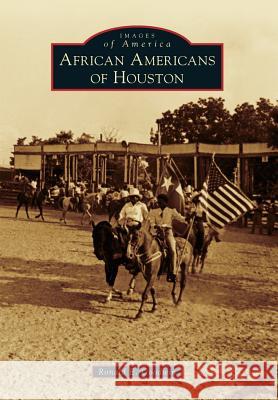 African Americans of Houston Ronald E. Goodwin 9780738584874 Arcadia Publishing (SC)
