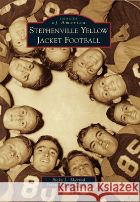 Stephenville Yellow Jacket Football Ricky L. Sherrod Art Briles 9780738584935 Arcadia Publishing (SC)