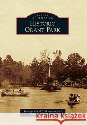 Historic Grant Park Jennifer Goa Philip M. Cuthbertson 9780738587424 Arcadia Publishing (SC)