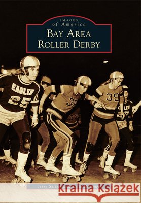 Bay Area Roller Derby Jerry Seltzer Keith Coppage 9780738593180 Arcadia Publishing (SC)