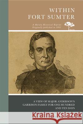 Within Fort Sumter: A View of Major Anderson's Garrison Family for One Hundred and Ten Days Miss A. Fletcher 9780738594958 Marula