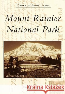 Mount Rainier National Park Donald M. Johnstone 9780738596464 Arcadia Publishing (SC)