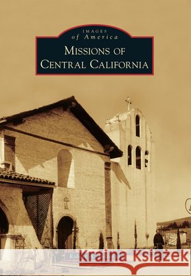 Missions of Central California Robert A. Bellezza 9780738596808