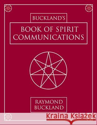 Buckland's Book of Spirit Communications Raymond Buckland 9780738703992 Llewellyn Publications