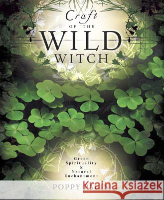 Craft of the Wild Witch: Green Spirituality & Natural Enchantment Poppy Palin Karin Simoneau 9780738705774