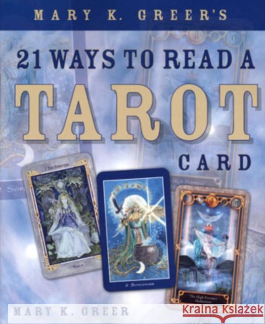 Mary K. Greer's 21 Ways to Read a Tarot Card Mary K. Greer 9780738707846 Llewellyn Publications