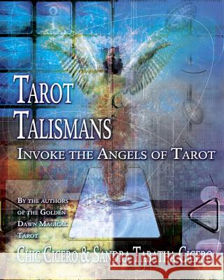 Tarot Talismans: Invoke the Angels of the Tarot Chic Cicero Sandra Tabatha Cicero 9780738708713