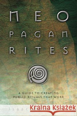 Neopagan Rites : A Guide to Creating Public Rituals That Work Isaac Bonewits Philip Emmons Isaac Bonewits 9780738711997 