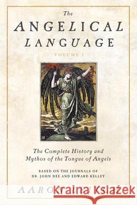 The Angelical Language, Volume I: The Complete History and Mythos of the Tongue of Angels Aaron Leitch 9780738714905
