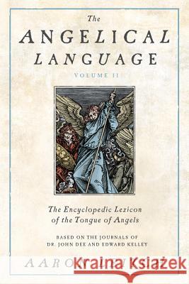 The Angelical Language, Volume II: An Encyclopedic Lexicon of the Tongue of Angels Aaron Leitch 9780738714912 Llewellyn Publications