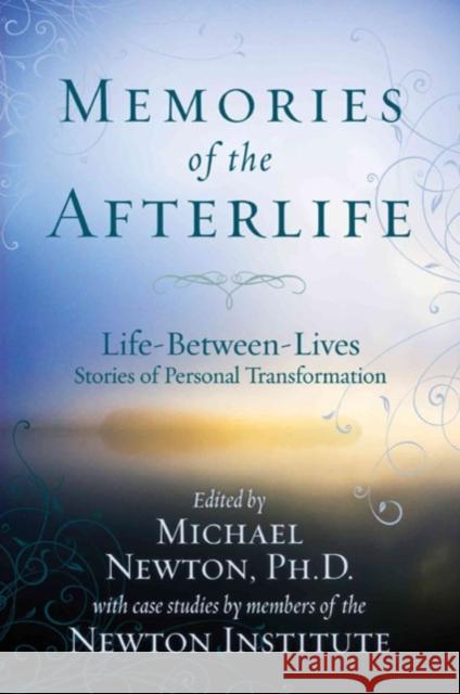 Memories of the Afterlife: Life Between Lives Stories of Personal Transformation Michael, Ph.D. Newton 9780738715278 0