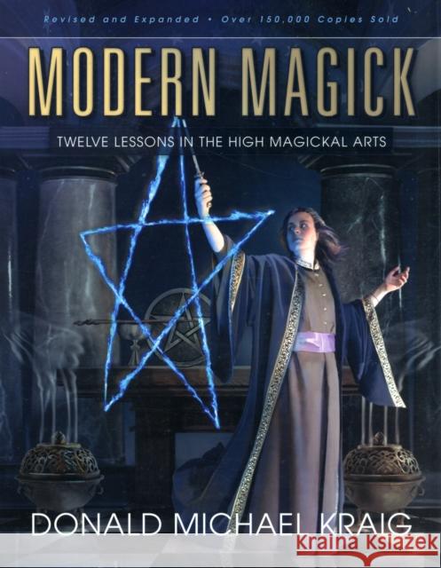 Modern Magick: Twelve Lessons in the High Magickal Arts Kraig, Donald Michael 9780738715780