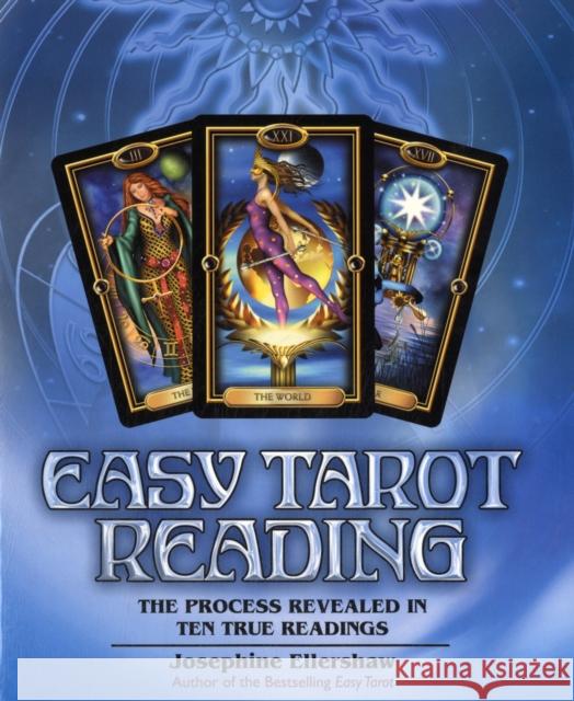 Easy Tarot Reading: The Process Revealed in Ten True Readings Ellershaw, Josephine 9780738721378