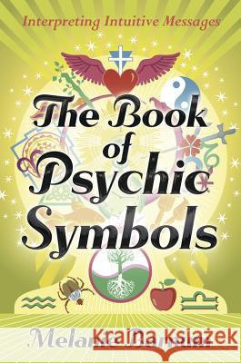 The Book of Psychic Symbols: Interpreting Intuitive Messages Melanie Barnum 9780738723037 Llewellyn Publications