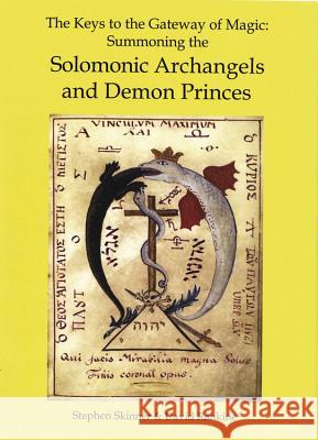 The Keys to the Gateway of Magic: Summoning the Solomonic Archangels & Demon Princes Stephen Skinner David Rankine 9780738723525